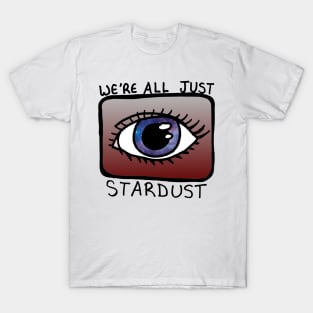 We're all just stardust T-Shirt